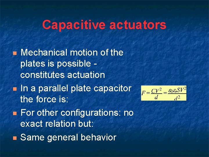 Capacitive actuators n n Mechanical motion of the plates is possible constitutes actuation In