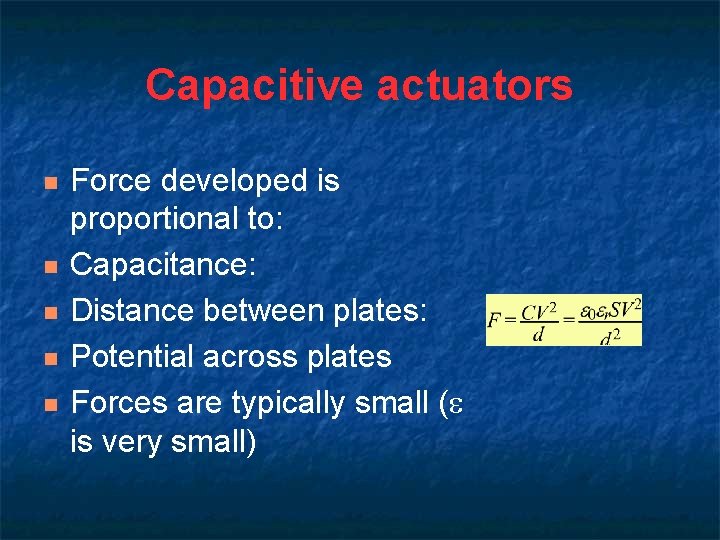 Capacitive actuators n n n Force developed is proportional to: Capacitance: Distance between plates: