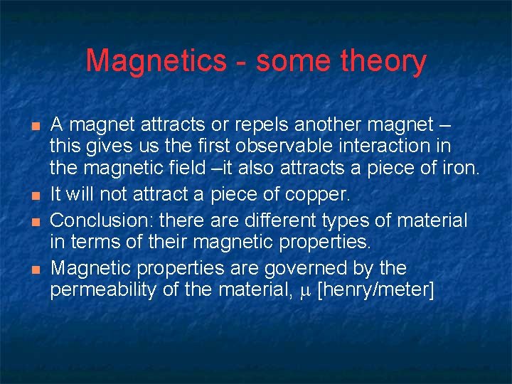 Magnetics - some theory n n A magnet attracts or repels another magnet –