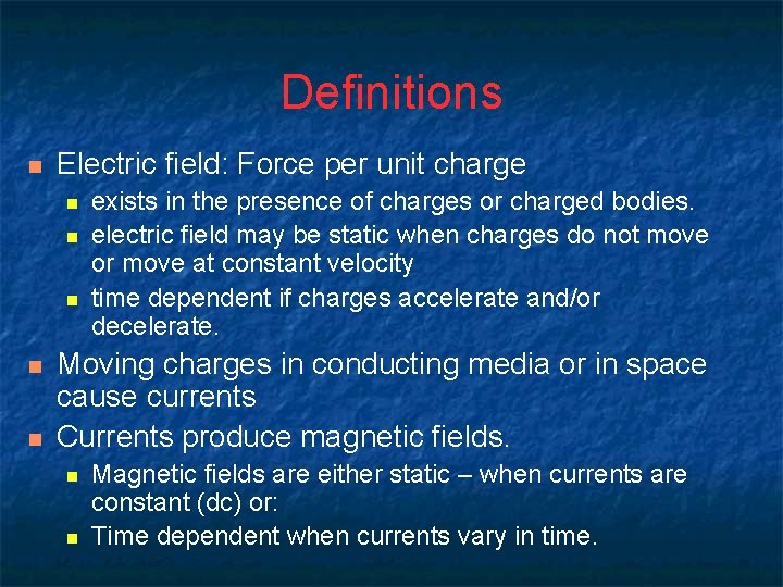 Definitions n Electric field: Force per unit charge n n n exists in the