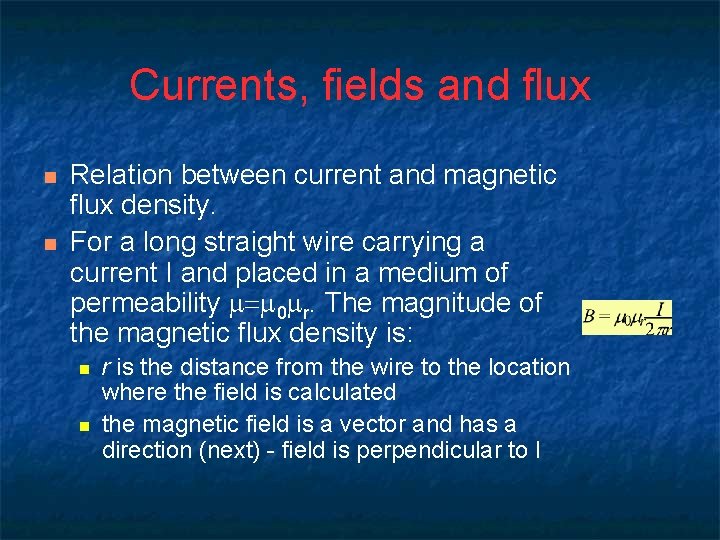 Currents, fields and flux n n Relation between current and magnetic flux density. For