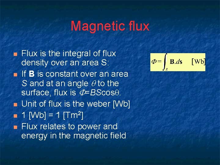 Magnetic flux n n n Flux is the integral of flux density over an