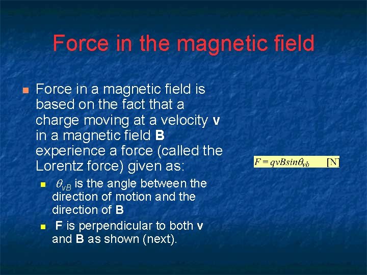 Force in the magnetic field n Force in a magnetic field is based on