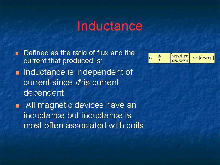 Inductance n n n Defined as the ratio of flux and the current that