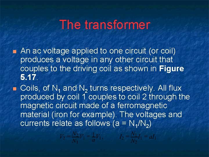 The transformer n n An ac voltage applied to one circuit (or coil) produces