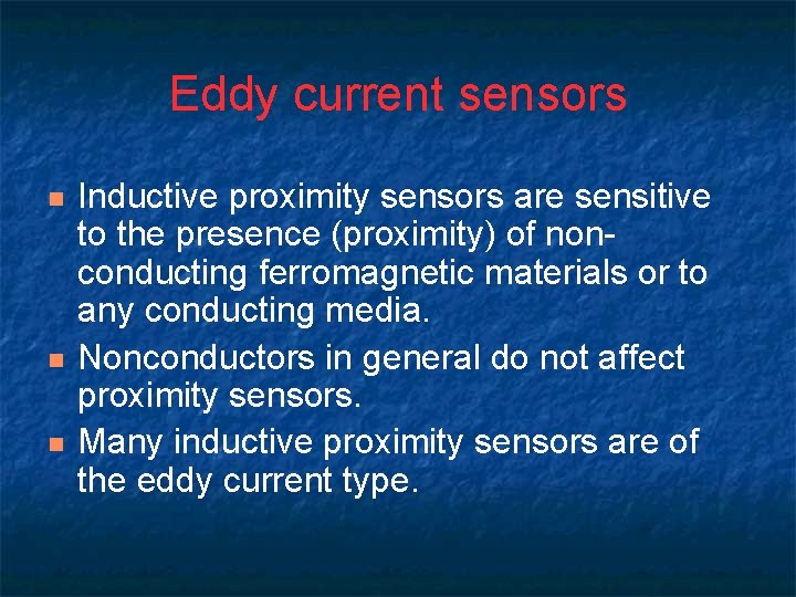 Eddy current sensors n n n Inductive proximity sensors are sensitive to the presence