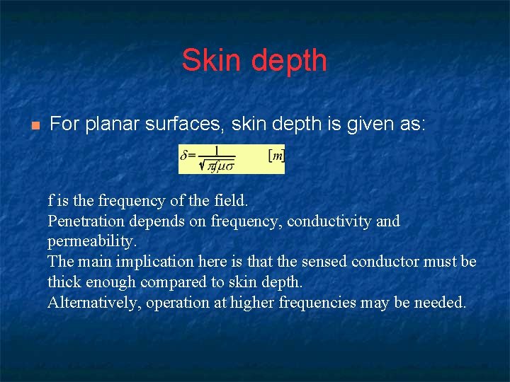 Skin depth n For planar surfaces, skin depth is given as: f is the