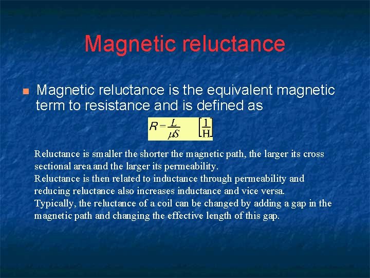 Magnetic reluctance n Magnetic reluctance is the equivalent magnetic term to resistance and is