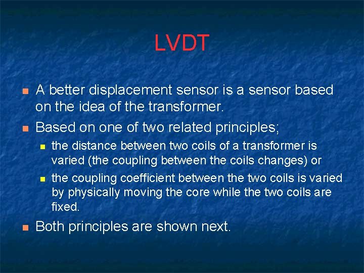 LVDT n n A better displacement sensor is a sensor based on the idea