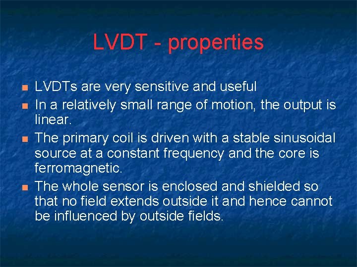 LVDT - properties n n LVDTs are very sensitive and useful In a relatively