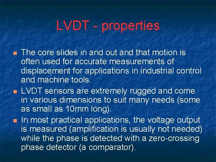 LVDT - properties n n n The core slides in and out and that