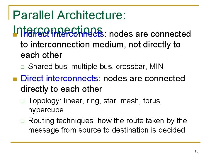 Parallel Architecture: Interconnections n Indirect interconnects: nodes are connected to interconnection medium, not directly
