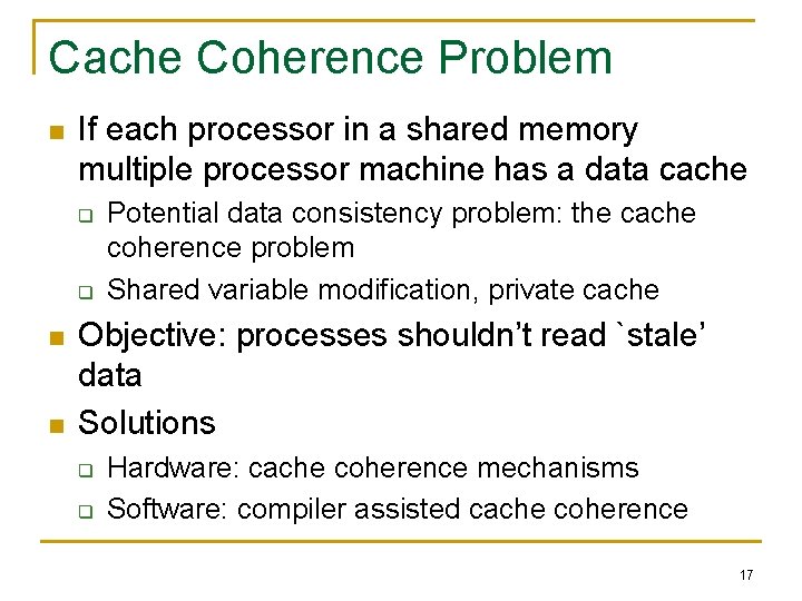 Cache Coherence Problem n If each processor in a shared memory multiple processor machine