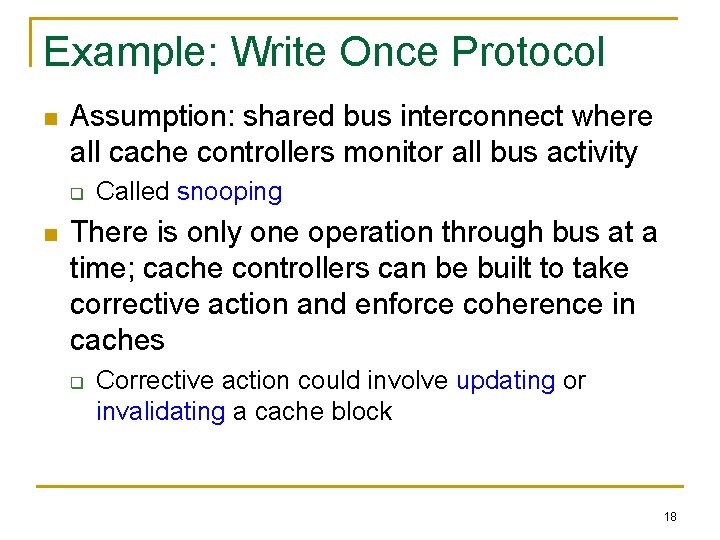 Example: Write Once Protocol n Assumption: shared bus interconnect where all cache controllers monitor