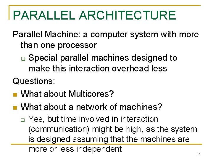 PARALLEL ARCHITECTURE Parallel Machine: a computer system with more than one processor q Special