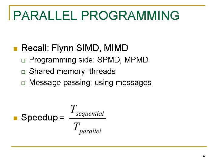 PARALLEL PROGRAMMING n Recall: Flynn SIMD, MIMD q q q n Programming side: SPMD,