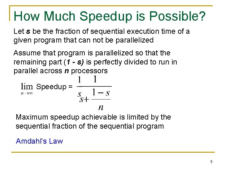 How Much Speedup is Possible? Let s be the fraction of sequential execution time