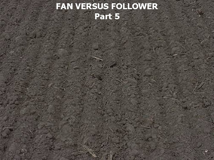 FAN VERSUS FOLLOWER Part 5 