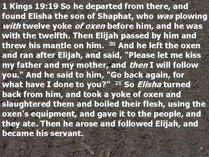 1 Kings 19: 19 So he departed from there, and found Elisha the son