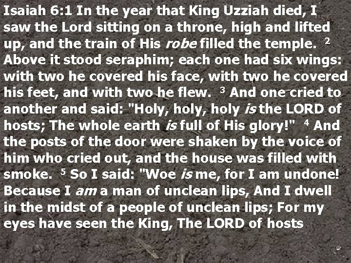 Isaiah 6: 1 In the year that King Uzziah died, I saw the Lord