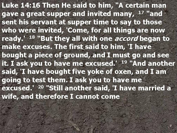 Luke 14: 16 Then He said to him, "A certain man gave a great