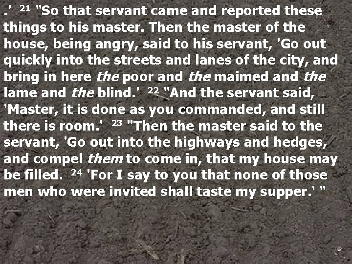 . ' 21 "So that servant came and reported these things to his master.