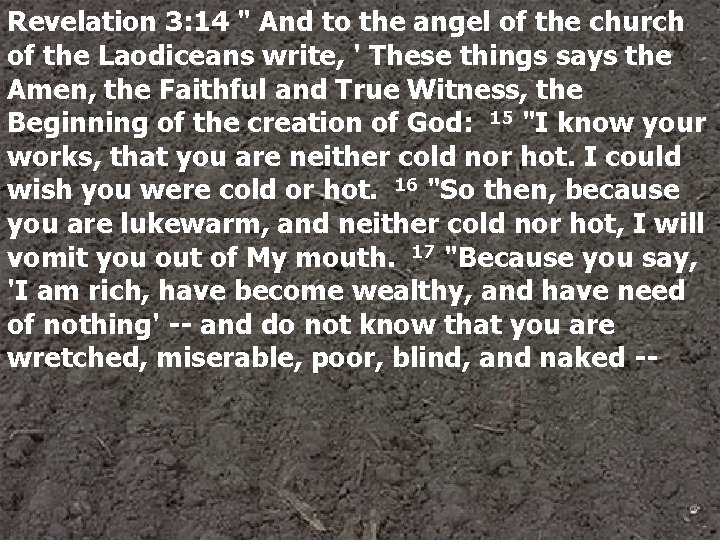 Revelation 3: 14 " And to the angel of the church of the Laodiceans