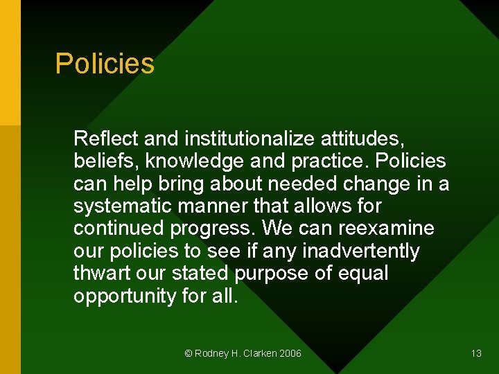 Policies Reflect and institutionalize attitudes, beliefs, knowledge and practice. Policies can help bring about
