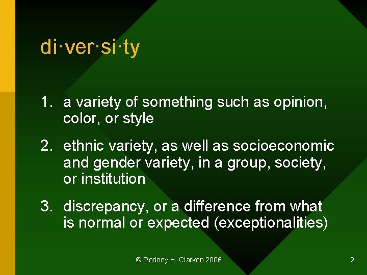 di·ver·si·ty 1. a variety of something such as opinion, color, or style 2. ethnic