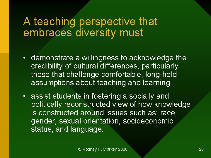 A teaching perspective that embraces diversity must • demonstrate a willingness to acknowledge the