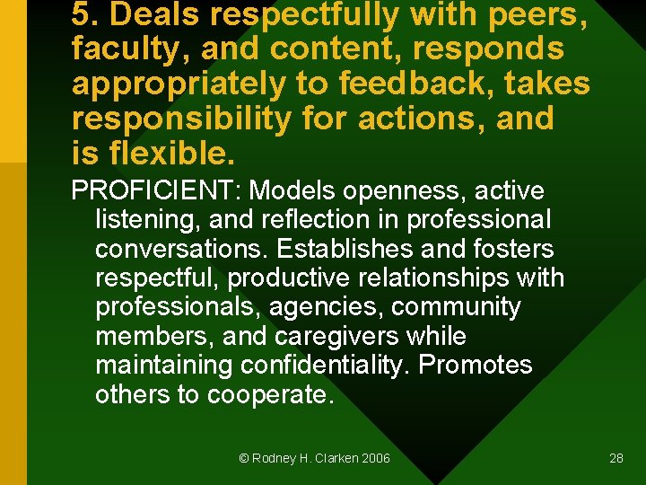5. Deals respectfully with peers, faculty, and content, responds appropriately to feedback, takes responsibility