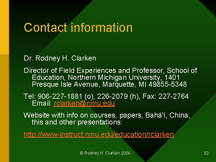 Contact information Dr. Rodney H. Clarken Director of Field Experiences and Professor, School of