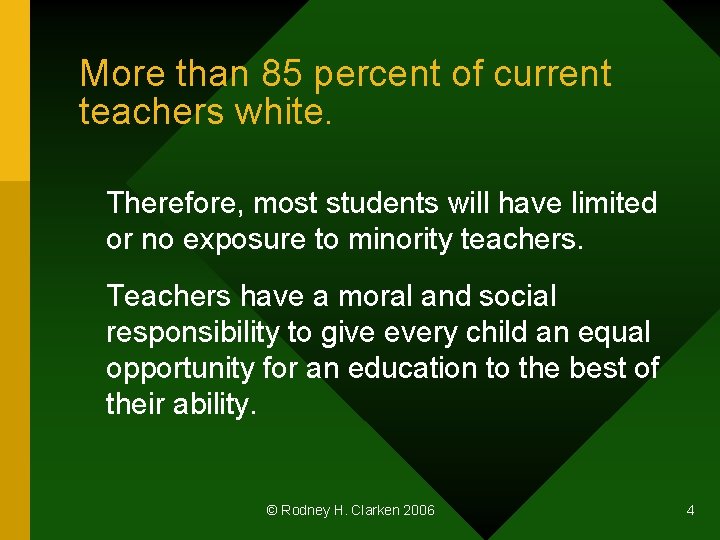 More than 85 percent of current teachers white. Therefore, most students will have limited
