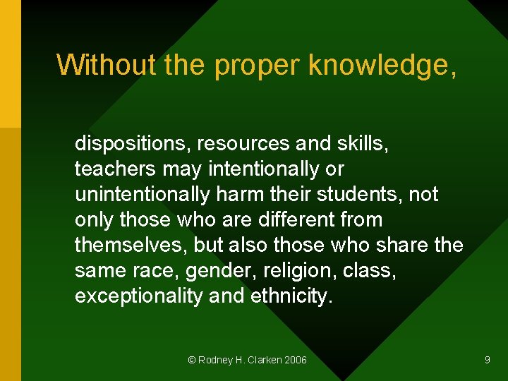 Without the proper knowledge, dispositions, resources and skills, teachers may intentionally or unintentionally harm