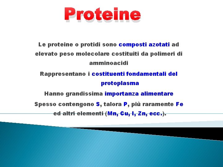 Proteine Le proteine o protidi sono composti azotati ad elevato peso molecolare costituiti da