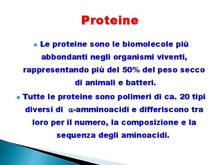 Proteine l Le proteine sono le biomolecole più abbondanti negli organismi viventi, rappresentando più