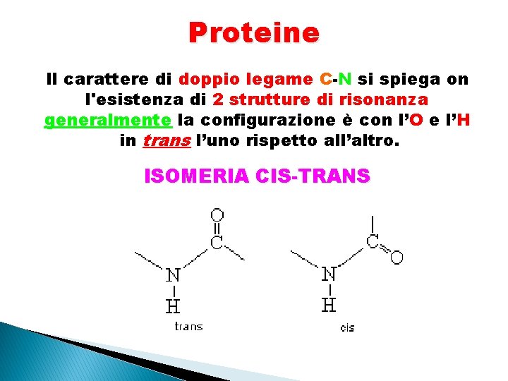 Proteine Il carattere di doppio legame C-N si spiega on l'esistenza di 2 strutture