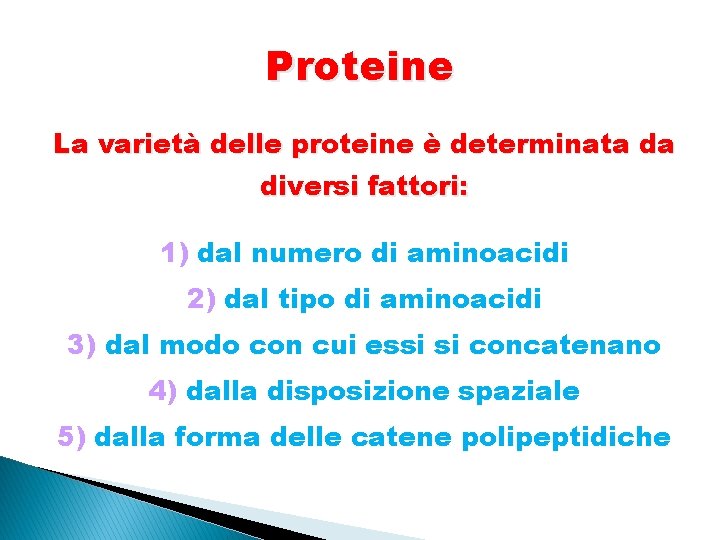 Proteine La varietà delle proteine è determinata da diversi fattori: 1) dal numero di