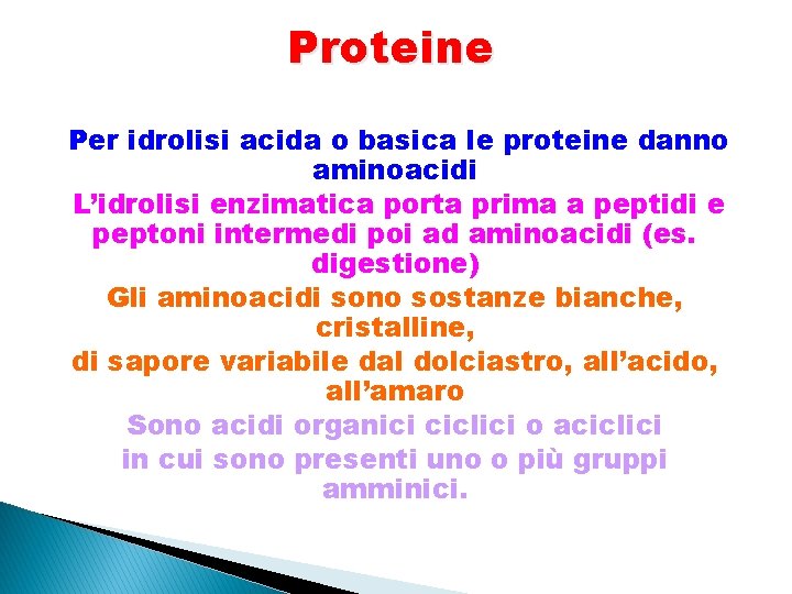 Proteine Per idrolisi acida o basica le proteine danno aminoacidi L’idrolisi enzimatica porta prima