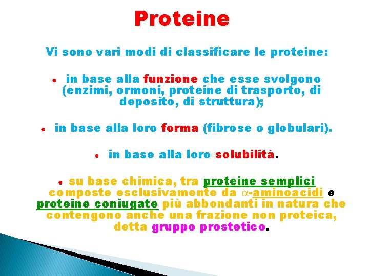 Proteine Vi sono vari modi di classificare le proteine: ● ● in base alla