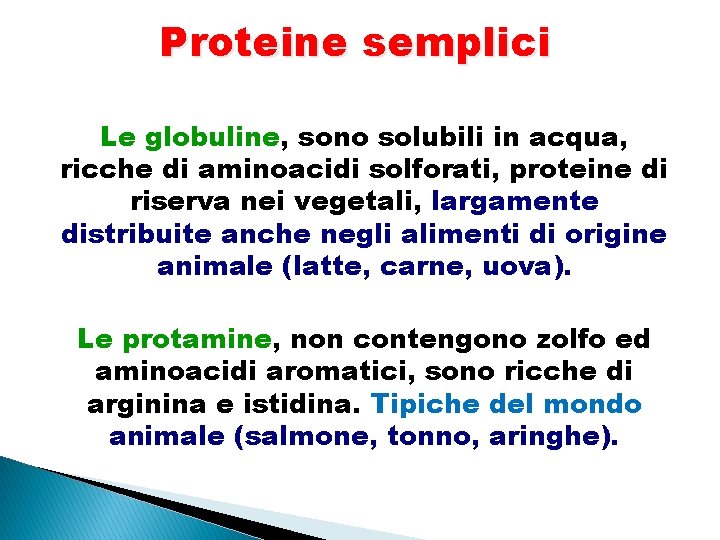 Proteine semplici Le globuline, sono solubili in acqua, ricche di aminoacidi solforati, proteine di