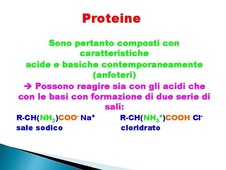 Proteine Sono pertanto composti con caratteristiche acide e basiche contemporaneamente (anfoteri) Possono reagire sia