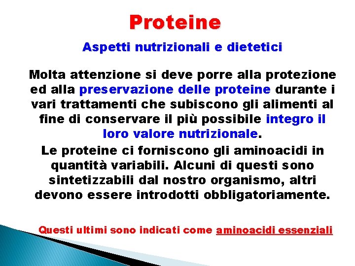 Proteine Aspetti nutrizionali e dietetici Molta attenzione si deve porre alla protezione ed alla