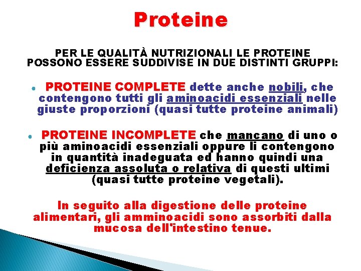 Proteine PER LE QUALITÀ NUTRIZIONALI LE PROTEINE POSSONO ESSERE SUDDIVISE IN DUE DISTINTI GRUPPI: