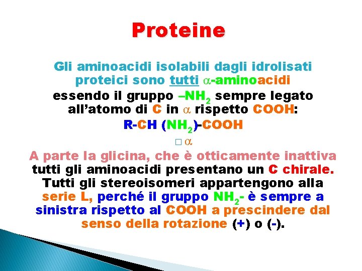 Proteine Gli aminoacidi isolabili dagli idrolisati proteici sono tutti -aminoacidi essendo il gruppo –NH