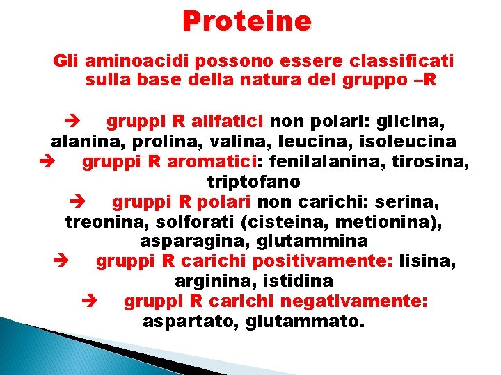 Proteine Gli aminoacidi possono essere classificati sulla base della natura del gruppo –R gruppi