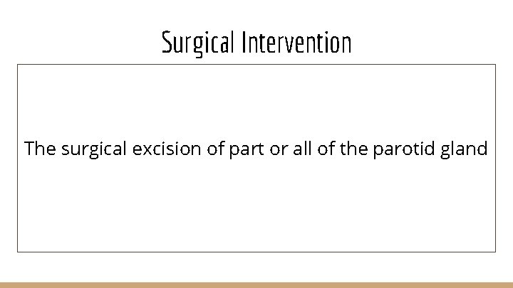 Surgical Intervention The surgical excision of part or all of the parotid gland 