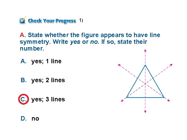 1) A. State whether the figure appears to have line symmetry. Write yes or