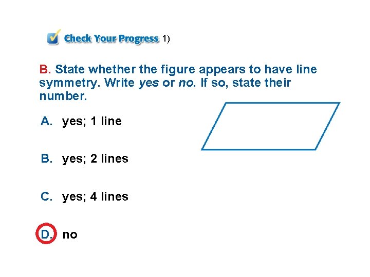 1) B. State whether the figure appears to have line symmetry. Write yes or