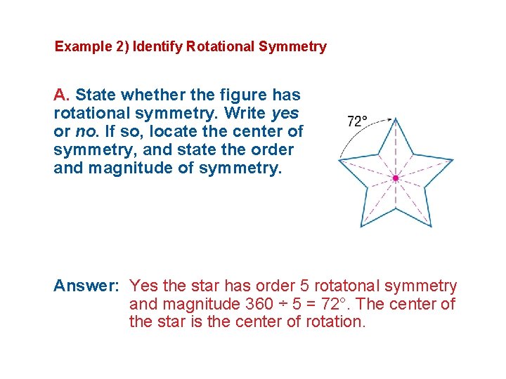 Example 2) Identify Rotational Symmetry A. State whether the figure has rotational symmetry. Write